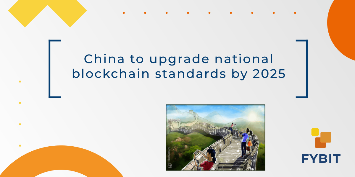 China To Upgrade National Blockchain Standards By 2025 FYBIT Blog