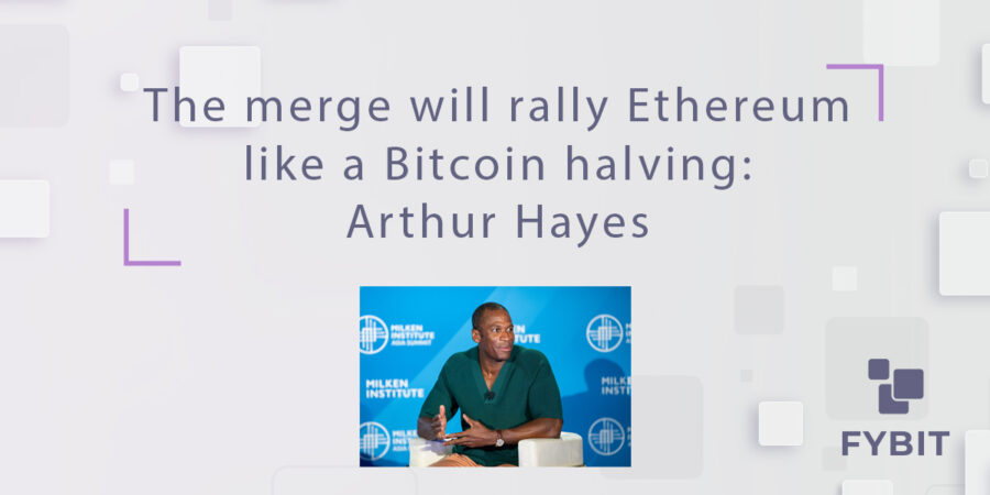 The Merge Will Rally Ethereum Like A Bitcoin Halving Arthur Hayes Fybit Blog
