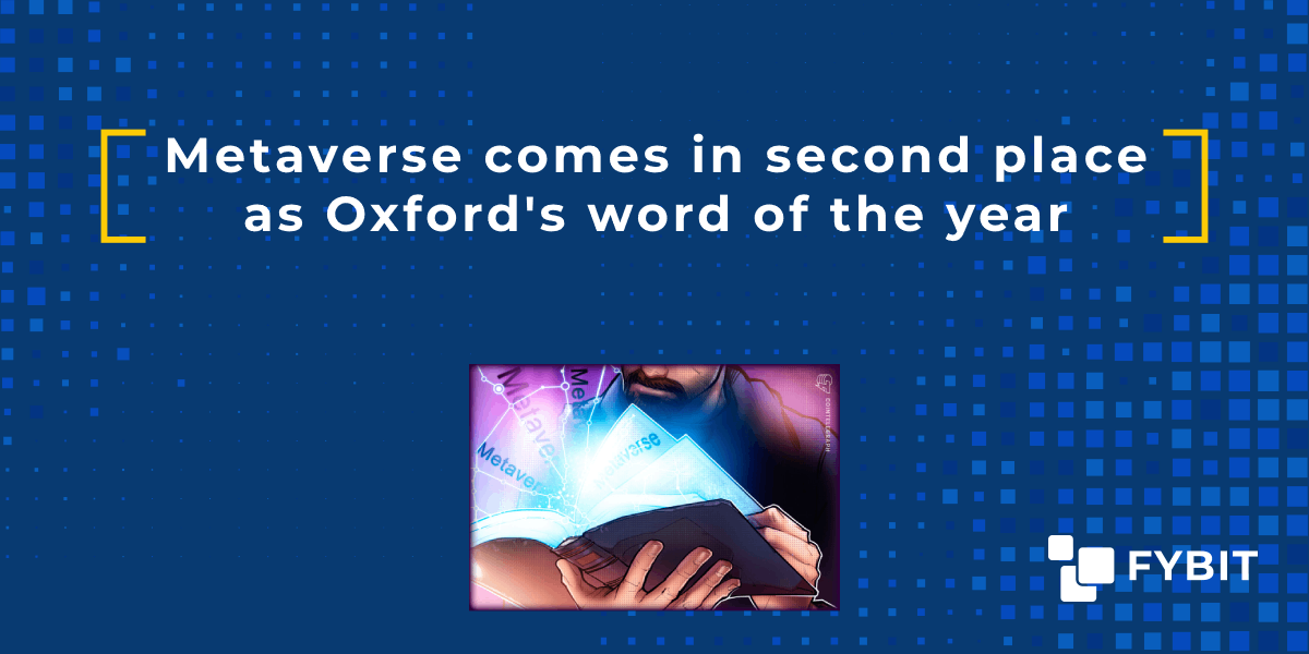 Metaverse comes in second place as Oxford's word of the year FYBIT blog