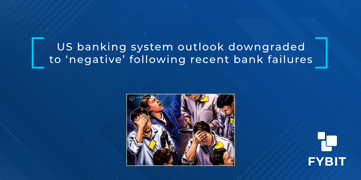 US banking system outlook downgraded to ‘negative’ following recent