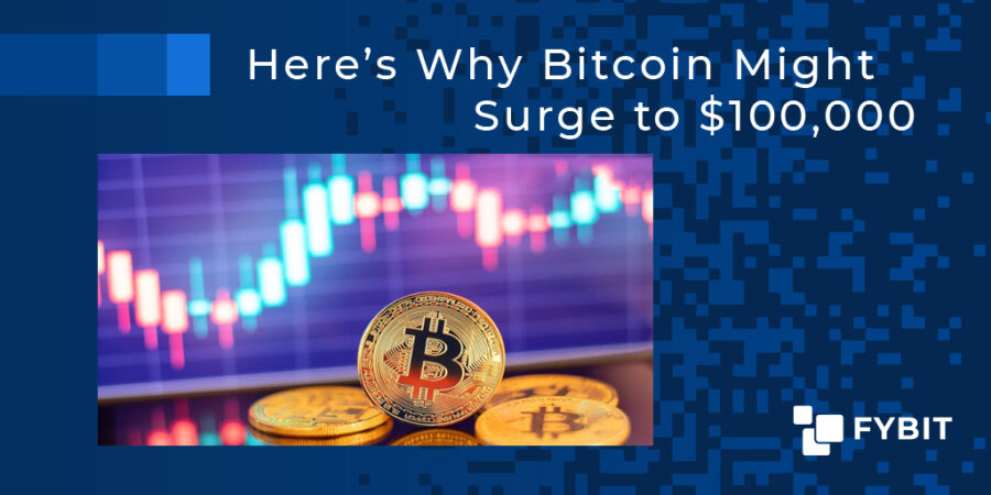 Here’s Why Bitcoin Might Surge To $100,000 | FYBIT Blog